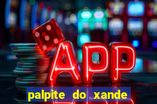 palpite do xande para hoje